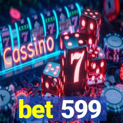 bet 599